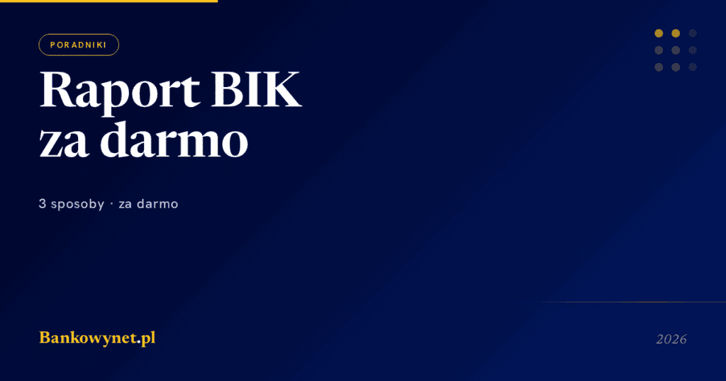 Jak sprawdzić swój raport BIK za darmo 2026 — 3 sposoby + krok po kroku