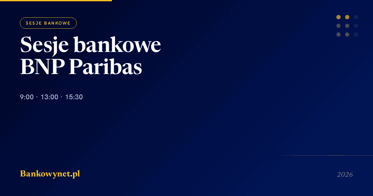 Sesje bankowe w BNP Paribas 2026 — godziny ELIXIR (9:00 / 13:00 / 15:30), Express i BLIK