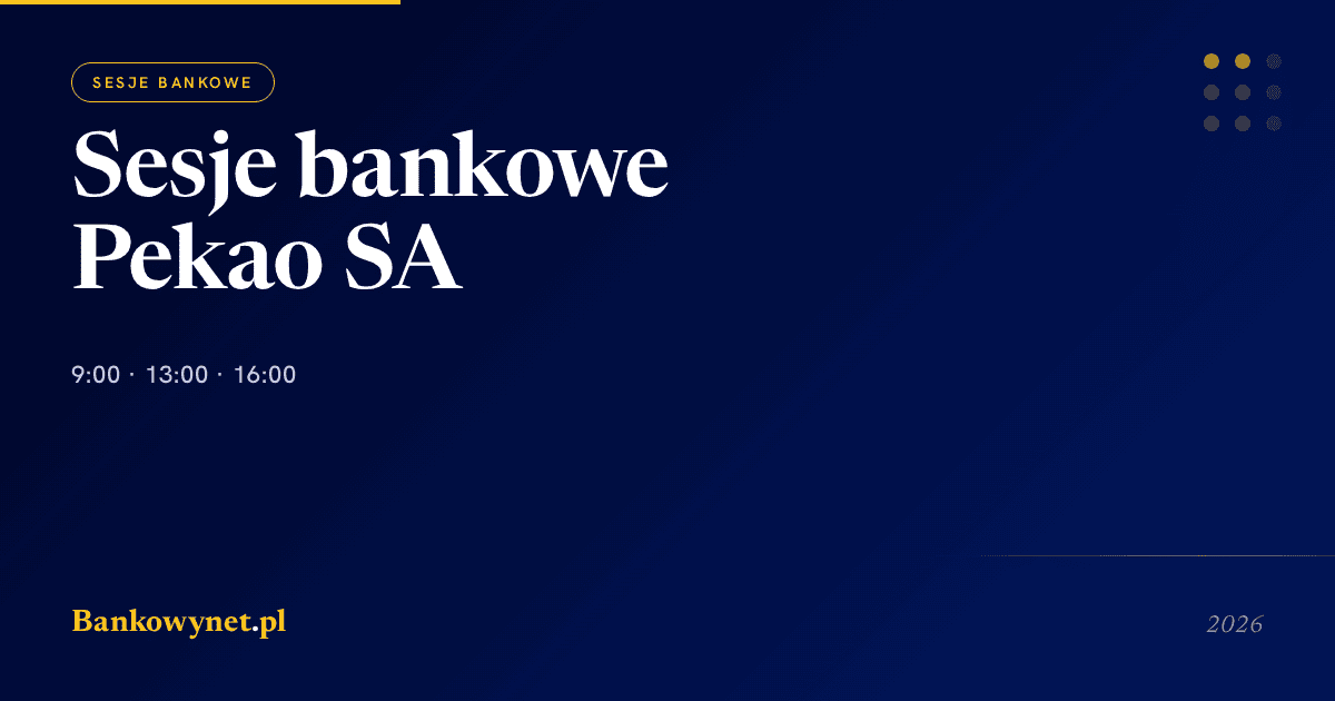 Sesje bankowe w Pekao SA 2026 — godziny ELIXIR (9:00 / 13:00 / 16:00), Express i BLIK