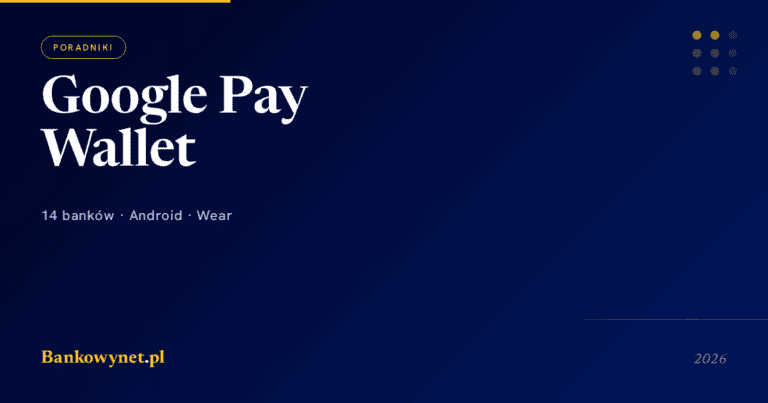 Google Pay / Google Wallet w Polsce 2026 - lista 13 banków + setup na Android