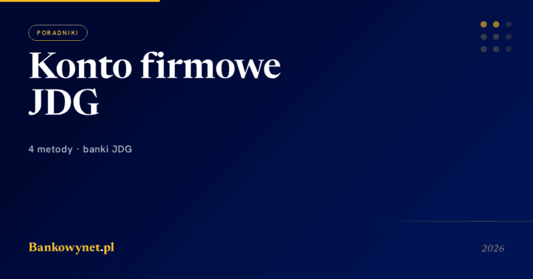 Jak otworzyć konto firmowe dla JDG 2026 - krok po kroku, lista 10 banków, dokumenty