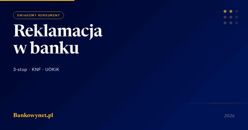 Jak złożyć reklamację w banku 2026 — pełen przewodnik (KNF, UOKiK, Rzecznik Finansowy)