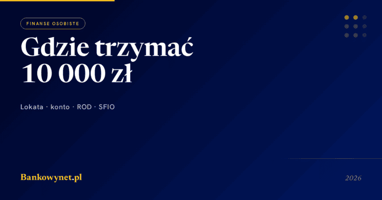 Gdzie trzymać 10 000 zł na 12 miesięcy - porównanie 4 sposobów (2026)