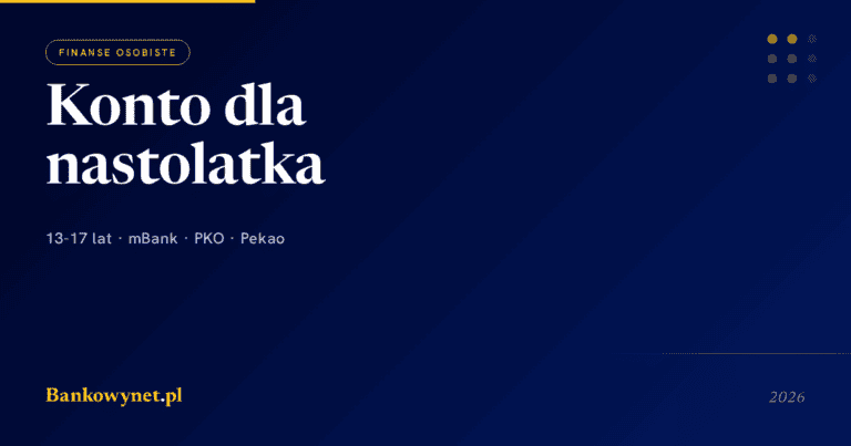 Konto dla nastolatka 2026 - 13-17 lat: mBank, PKO, ING, Pekao | bankowynet.pl