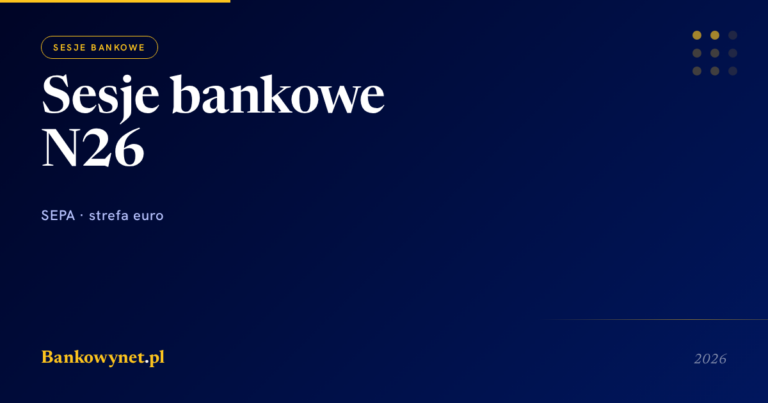 Sesje bankowe w N26 2026 — jak działają przelewy (SEPA, nie ELIXIR)